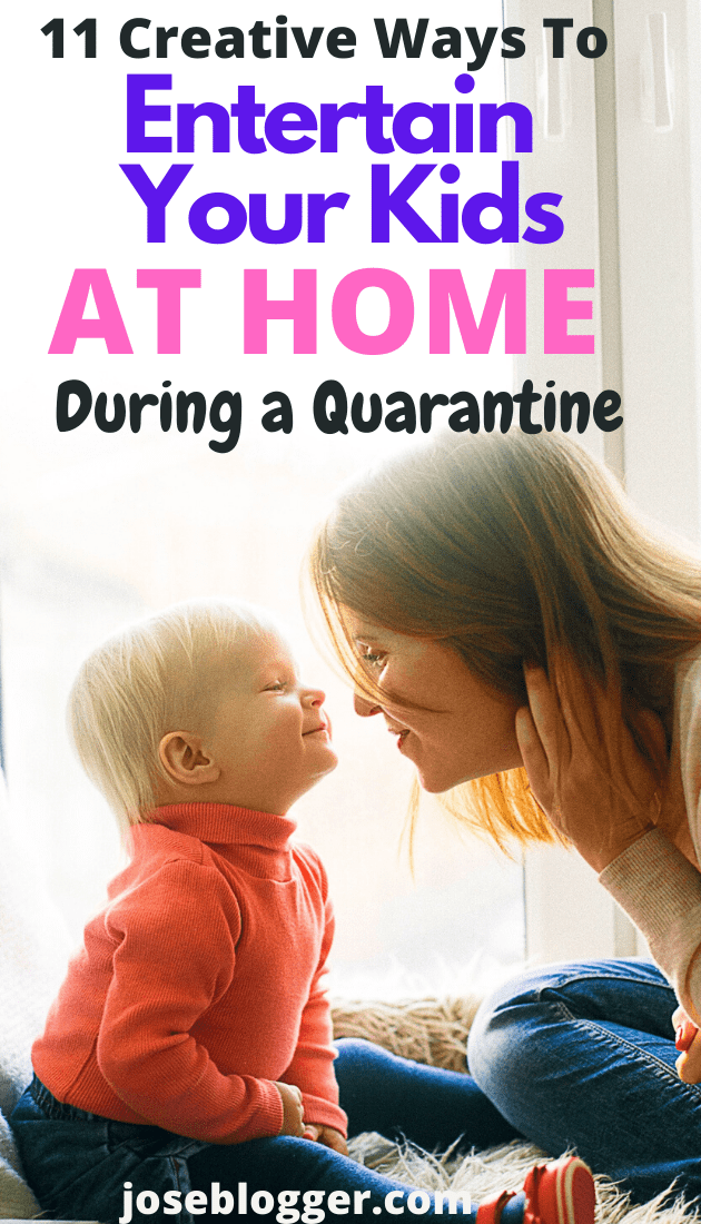 11 Creative ways to entertain your kids at home during a quarantine or a pandemic